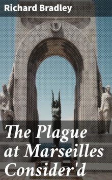 The Plague at Marseilles Consider'd, Richard Bradley