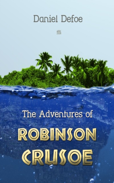 Adventures of Robinson Crusoe, Daniel, Defoe