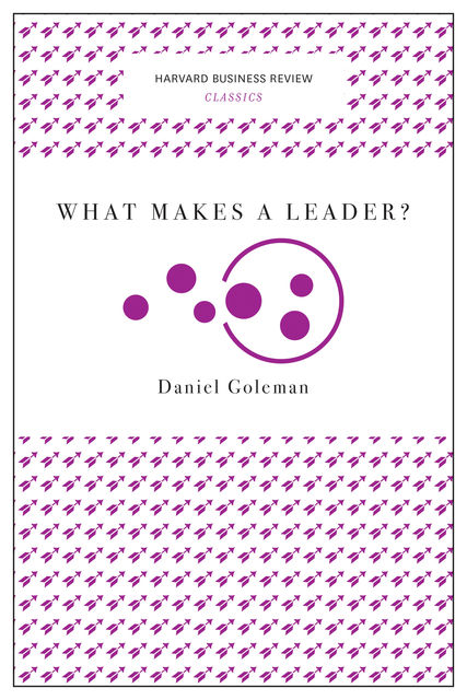 What Makes a Leader? (Harvard Business Review Classics), Daniel Goleman