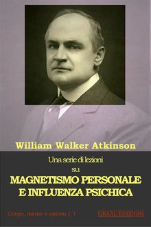 Magnetismo Personale e Influenza Psichica, William Walker Atkinson