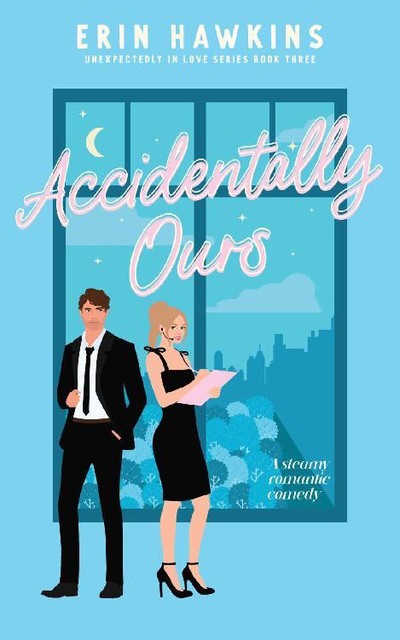 Accidentally Ours: a steamy, age gap, secret relationship romcom, Erin Hawkins