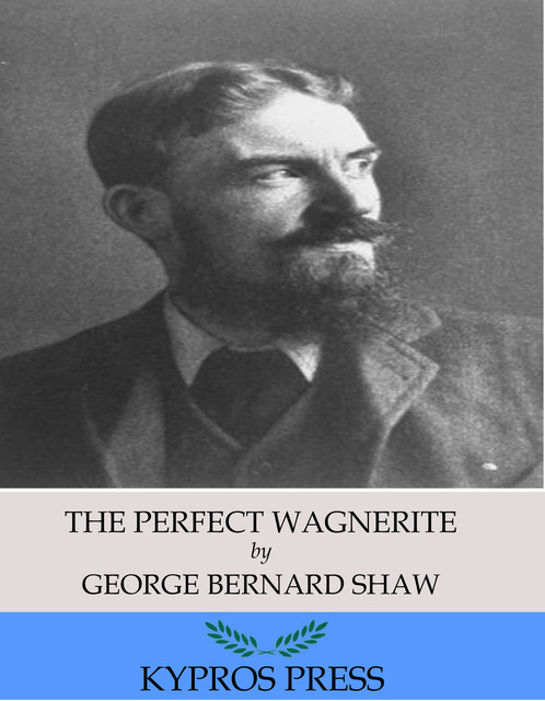The Perfect Wagnerite: A Commentary on the Niblung Ring, George Bernard Shaw