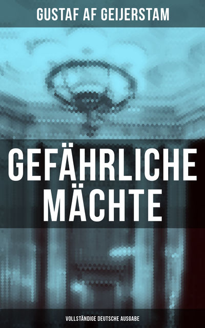 Gefährliche Mächte - Vollständige deutsche Ausgabe, Gustaf af Geijerstam
