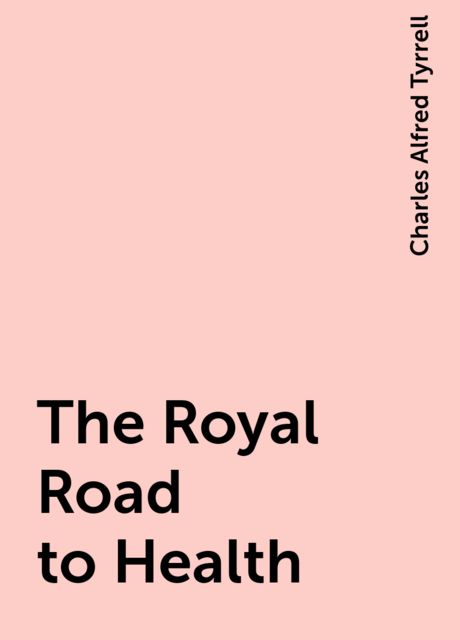 The Royal Road to Health, Charles Alfred Tyrrell