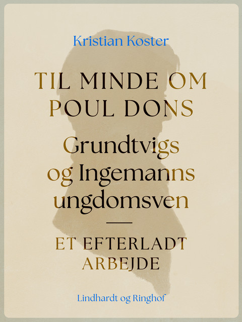 Til minde om Poul Dons, Grundtvigs og Ingemanns ungdomsven. Et efterladt arbejde, Kristian Køster