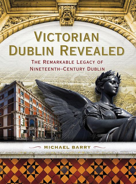 Victorian Dublin Revealed, Michael Barry