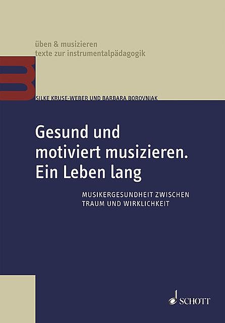 Gesund und motiviert musizieren. Ein Leben lang, Barbara Borovnjak, Silke Kruse-Weber