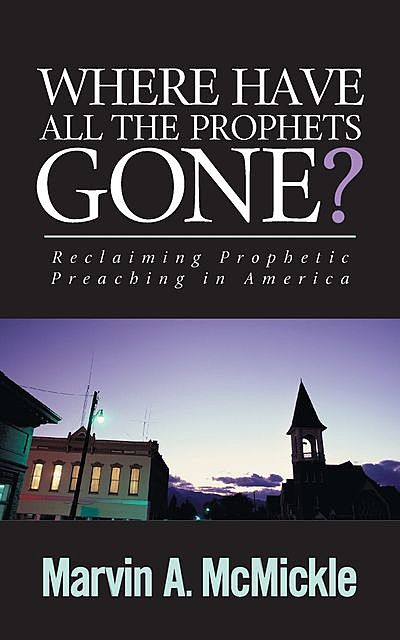 Where Have All the Prophets Gone, Marvin A. Mcmickle