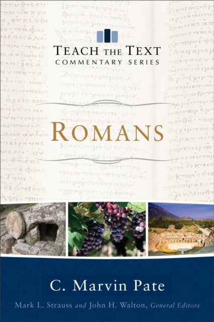 Romans (Teach the Text Commentary Series), C. Marvin Pate