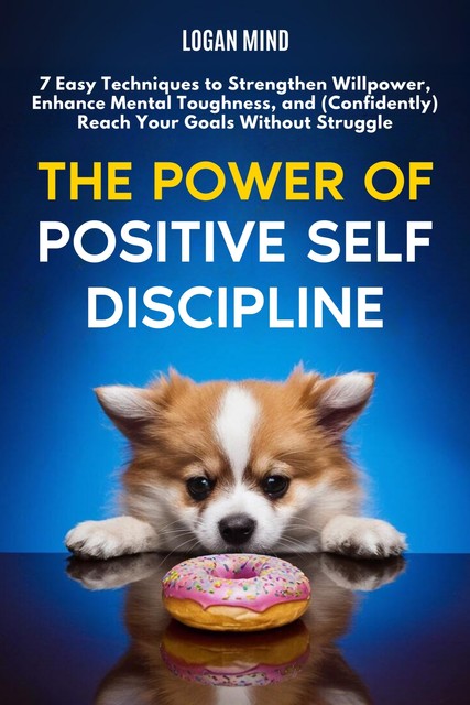 The Power of Positive Self-Discipline, Logan Mind