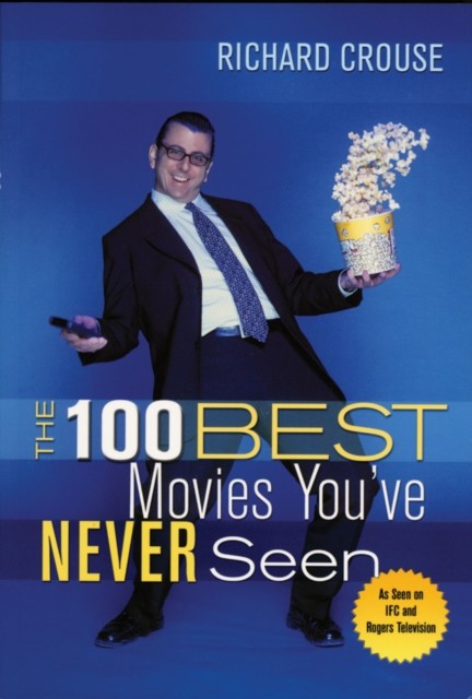 100 Best Movies You've Never Seen, Richard Crouse