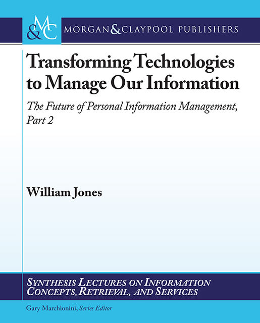 Transforming Technologies to Manage Our Information, William Jones