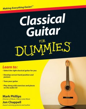 Classical Guitar For Dummies, Mark Phillips, Jon Chappell
