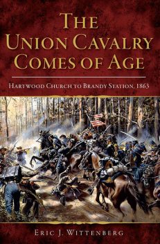 The Union Cavalry Comes of Age, Eric J Wittenberg