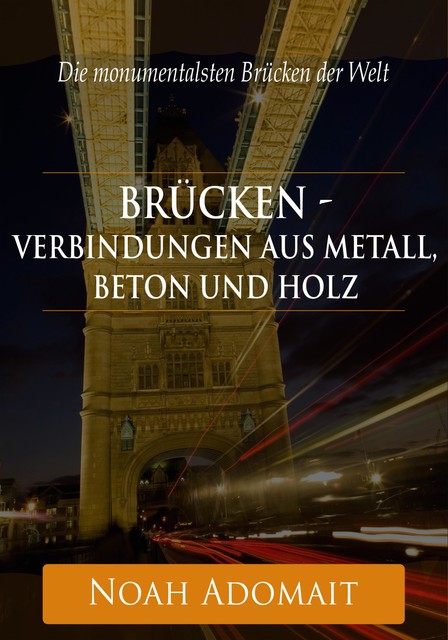 Brücken – Verbindungen aus Metall, Beton und Holz, Noah Adomait