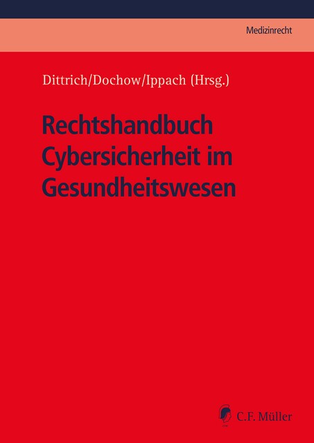 Rechtshandbuch Cybersicherheit im Gesundheitswesen, Philipp Kircher, Sebastian Vogel, Jan Ippach, Erik Hahn, Lorenz Franck, Andreas Staufer, Carolin Monsees, Carsten Dochow, Ferdinand Grieger, Franz-Josef Herpers, Mareike Gehrmann, Mathias Grzesiek, Philipp Adelberg, Tilmann Dittrich, Vanessa Stenzel
