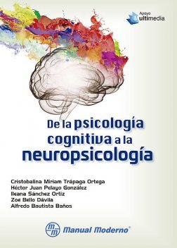De la psicología cognitiva a la neuropsicología, Cristobalina Miriam Trápaga Ortega, Héctor Juan Pelayo González, Ileana Sánchez Ortiz
