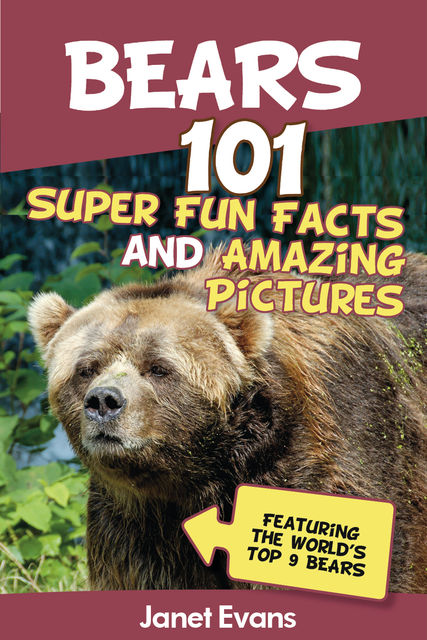 Bears : 101 Fun Facts & Amazing Pictures (Featuring The World's Top 9 Bears), Janet Evans