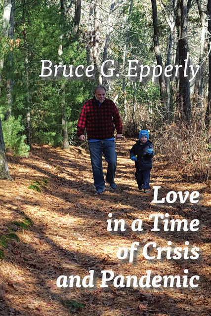 Love in a Time of Crisis and Pandemic, Bruce G. Epperly