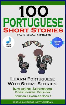 100 Portuguese Short Stories for Beginners Learn Portuguese with Stories Including Audiobook, Christian Ståhl, World Language Institute Spain