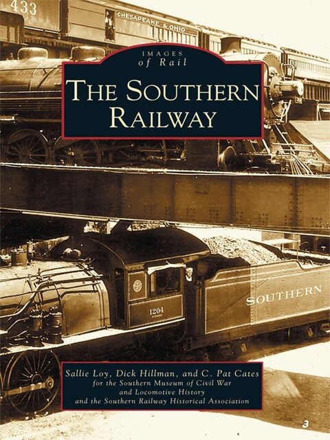 The Southern Railway, C. Pat Cates, Sallie Loy, Dick Hillman, Locomotive History, Southern Museum of Civil War, Southern Railway Historical Assocuiation