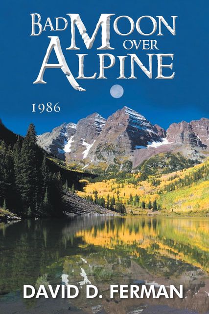 Bad Moon Over Alpine, David D. Ferman