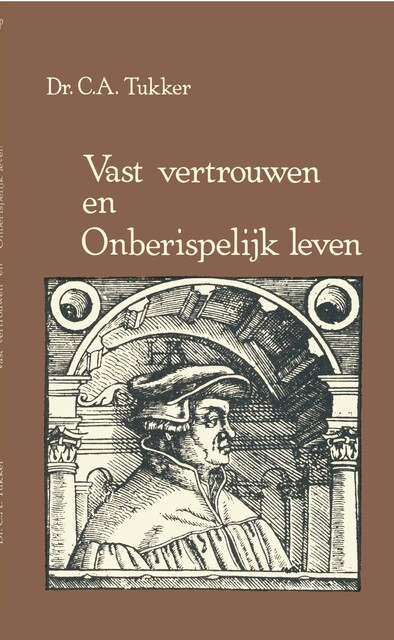 Vast vertrouwen en onberispelijk leven, C.A. Tukker