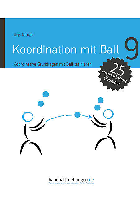 Koordination mit Ball – Koordinative Grundlagen mit Ball trainieren, Jörg Madinger