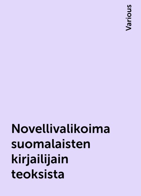 Novellivalikoima suomalaisten kirjailijain teoksista, Various