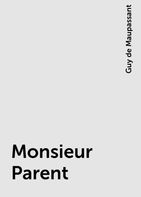 Monsieur Parent, Guy de Maupassant