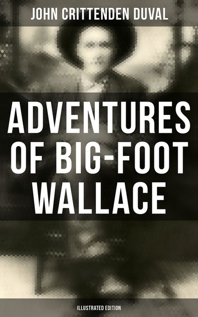 Adventures of Big-Foot Wallace (Illustrated Edition), John duVal