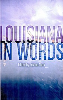 Louisiana in Words, Joshua Clark