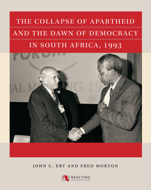 The Collapse of Apartheid and the Dawn of Democracy in South Africa, 1993, Fred Morton, John C. Eby