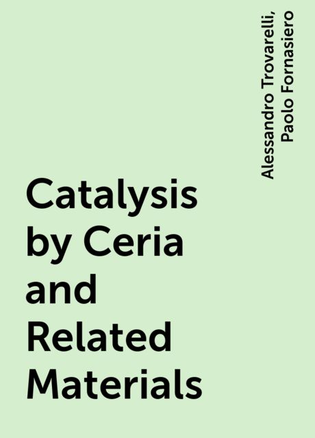 Catalysis by Ceria and Related Materials, Alessandro Trovarelli, Paolo Fornasiero