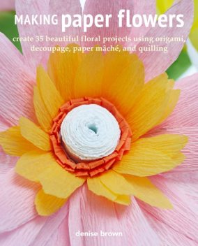 Making Paper Flowers, Denise Brown
