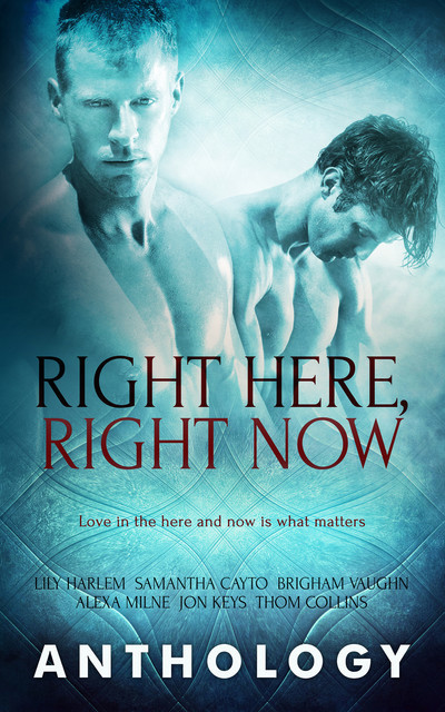 Right Here, Right Now, Lily Harlem, Samantha Cayto, Brigham Vaughn