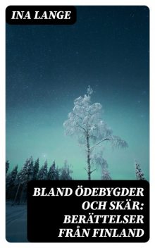 Bland ödebygder och skär / Berättelser från Finland, Daniel Sten