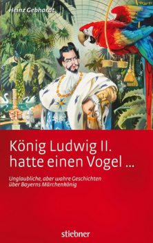 König Ludwig II. hatte einen Vogel, Heinz Gebhardt