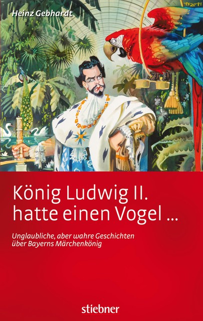 König Ludwig II. hatte einen Vogel, Heinz Gebhardt