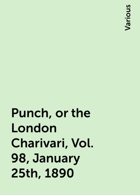 Punch, or the London Charivari, Vol. 98, January 25th, 1890, Various