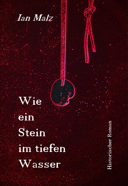 Wie ein Stein im tiefen Wasser, Ian Malz