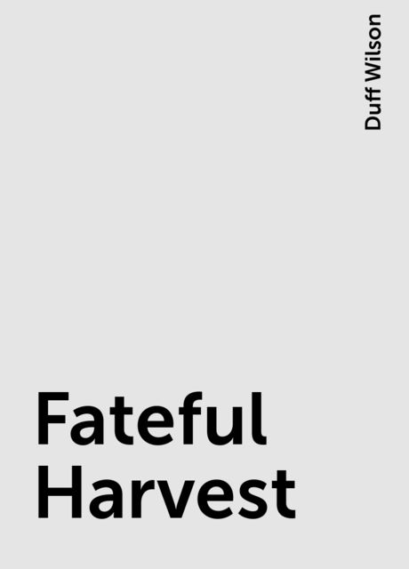 Fateful Harvest, Duff Wilson