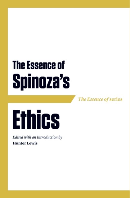 Essence of Spinoza's Ethics, Hunter Lewis