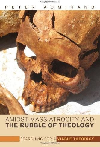 Amidst Mass Atrocity and the Rubble of Theology, Peter Admirand