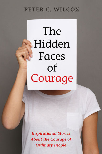 The Hidden Faces of Courage, Peter C. Wilcox