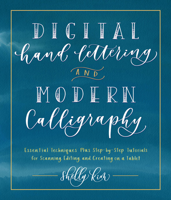 Digital Hand Lettering and Modern Calligraphy, Shelly Kim