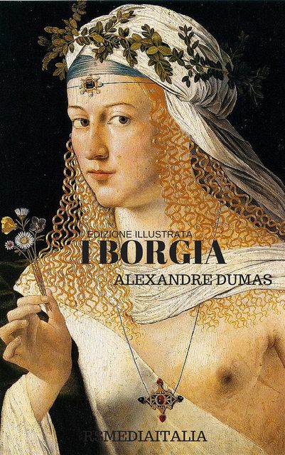 I Borgia (RSMediaItalia Classics Illustrated Edition)), Alexandre Dumas