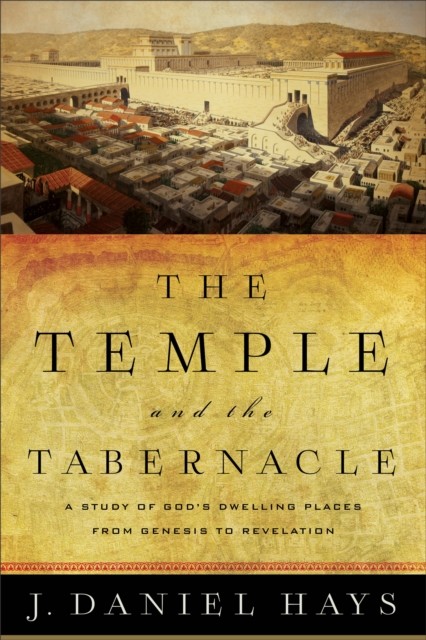 Temple and the Tabernacle, J. Daniel Hays