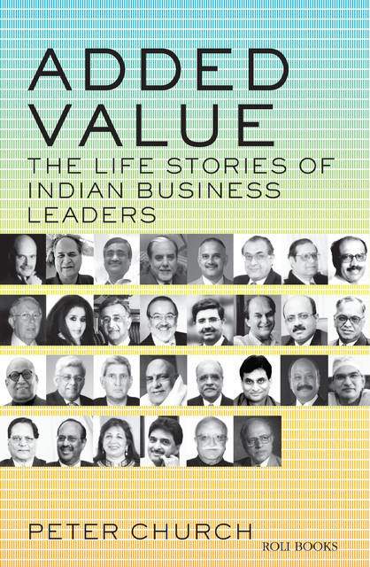 Added Value – the life stories of Indian Business Leaders, Peter Church