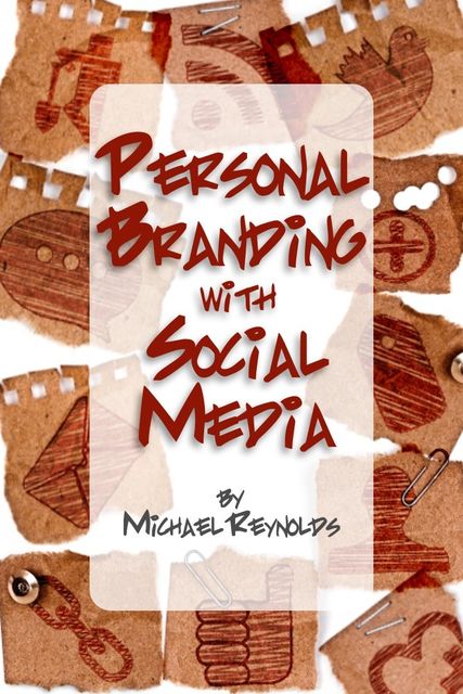 Personal Branding with Social Media, Michael Reynolds